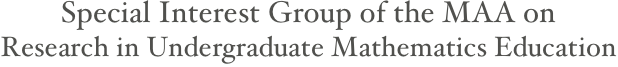 Special Interest Group of the MAA on 
Research in Undergraduate Mathematics Education